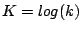 $K=log(k)$
