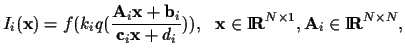 $\displaystyle I_i({\bf x})=f(k_i q(\frac{{\bf A}_i{\bf x}+{\bf b}_i}{{\bf c}_i{...
...} {\bf R}}^{N\times 1},
{\bf A}_i\in\mbox{I \hspace{-2ex} {\bf R}}^{N\times N},$