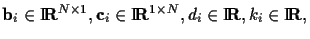 $\displaystyle {\bf b}_i\in\mbox{I \hspace{-2ex} {\bf R}}^{N\times 1},
{\bf c}_i...
...,
d_i\in\mbox{I \hspace{-2ex} {\bf R}},
k_i \in \mbox{I \hspace{-2ex} {\bf R}},$