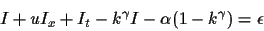 \begin{displaymath}I + uI_x + I_t - k^\gamma I - \alpha(1-k^\gamma) = \epsilon
\end{displaymath}