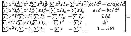 $\displaystyle \left[ \!
\begin{array}{ccccc}
\! \! \sum x^4I_x^2 &\!\!\!\! \sum...
.../d^2 \\
b/d\\
k^\gamma\\
1-\alpha k^\gamma
\end{array} \!
\right] \! \! \!
=$