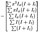 $\displaystyle - \!
\left[ \! \!
\begin{array}{c} \sum x^2 I_x(I+I_t) \\
\sum x...
..._x(I+I_t) \\
\sum I(I+I_t) \\
\sum (I+I_t)
\end{array} \! \! \!
\right] \! \!$